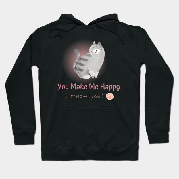 You Make Me Happy, I Meow You! Hoodie by Creativity Haven